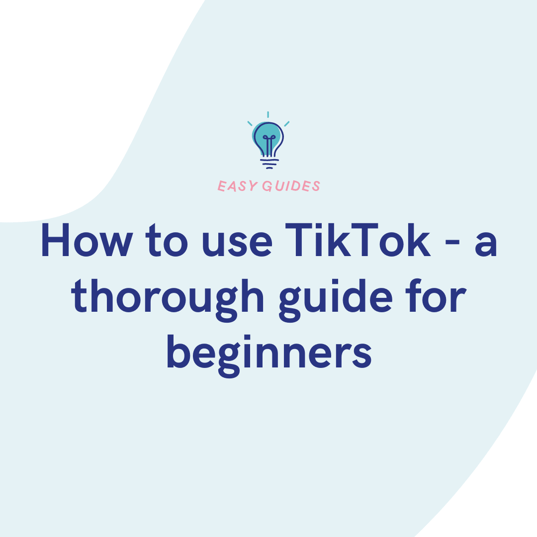 How to Use TikTok: A Beginner's Guide for Businesses