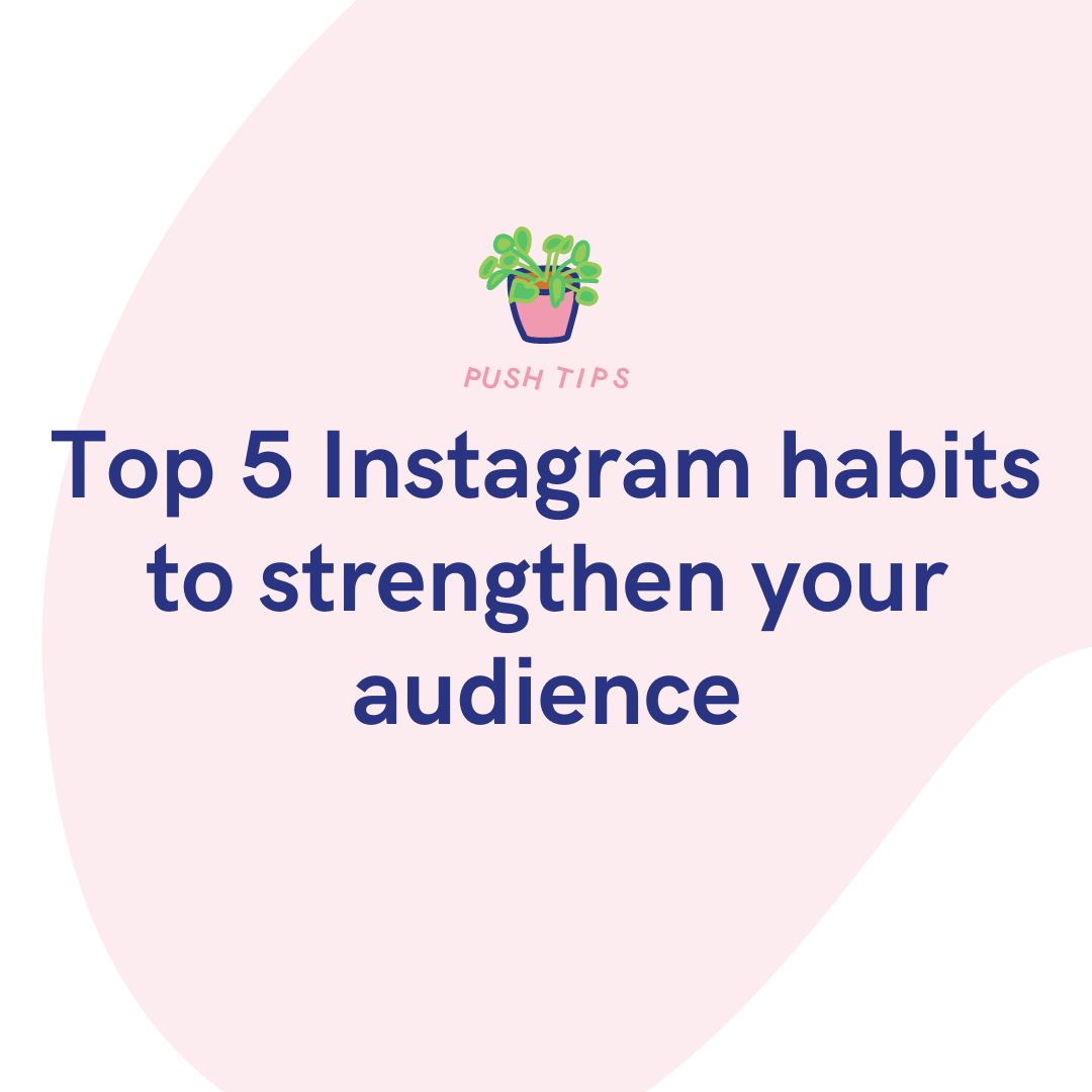 Top 5 Instagram Habits To Strengthen Your Audience Push Fm