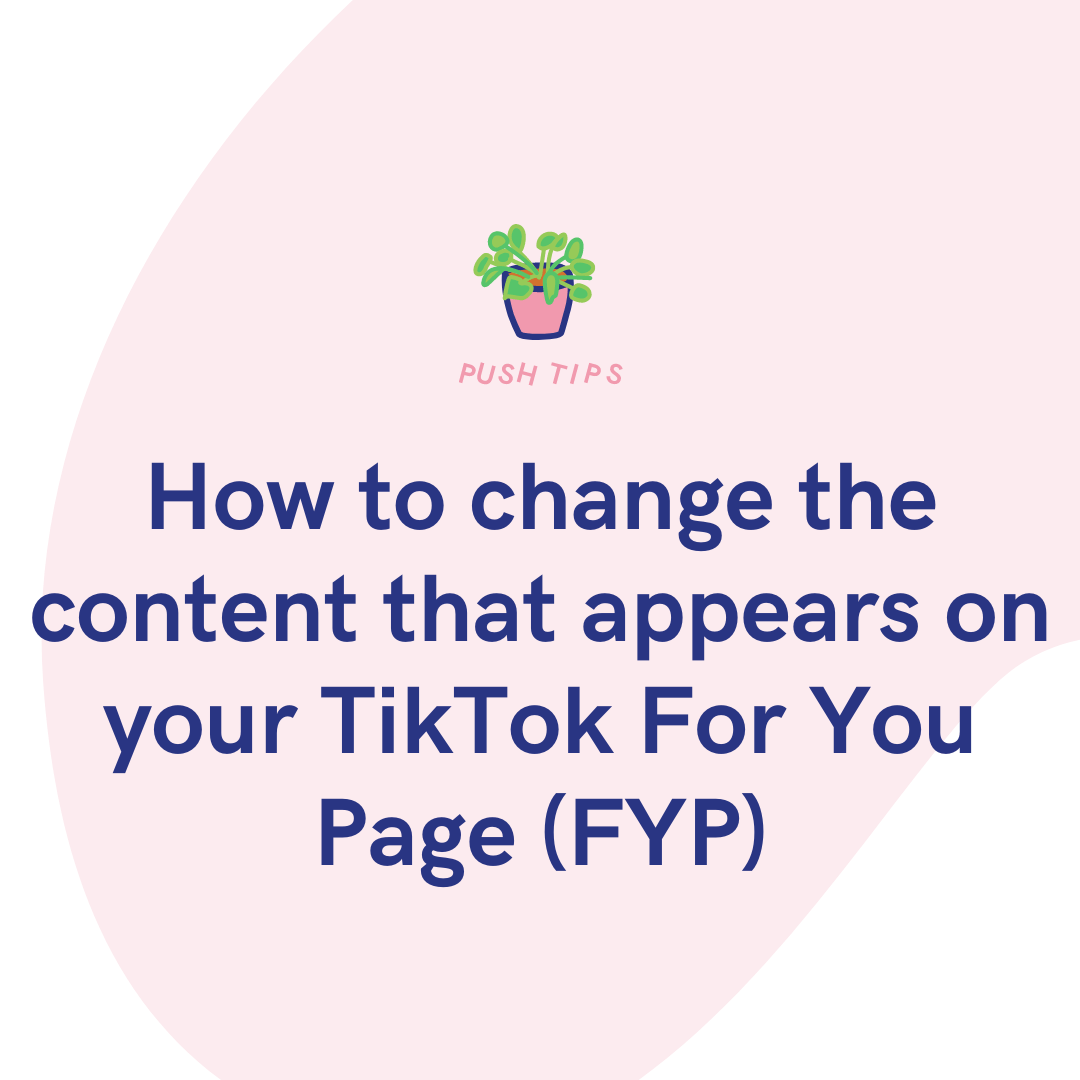 How To Change The Content That Appears On Your TikTok For You Page (FYP ...