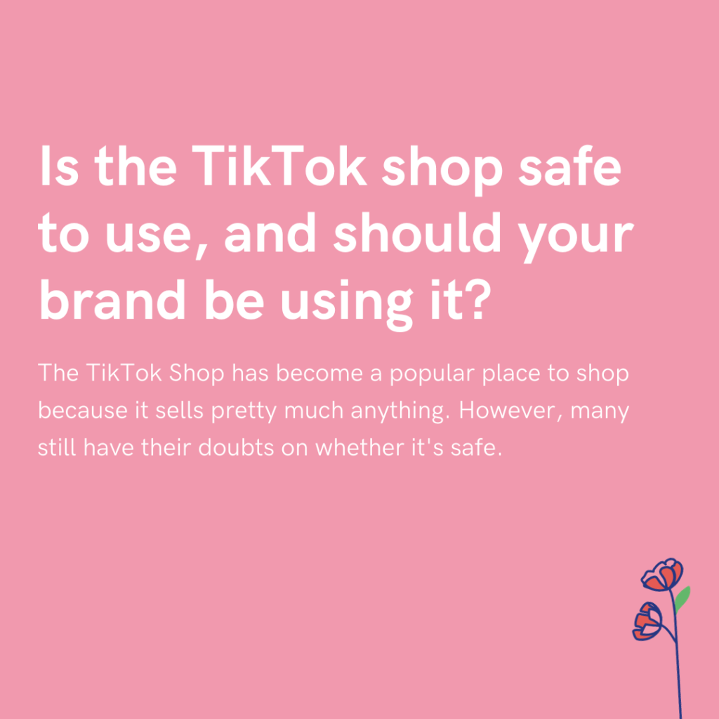 Is the TikTok shop safe to use, and should your brand be using it