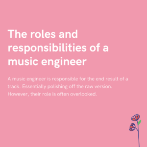 The roles and responsibilities of a music engineer
