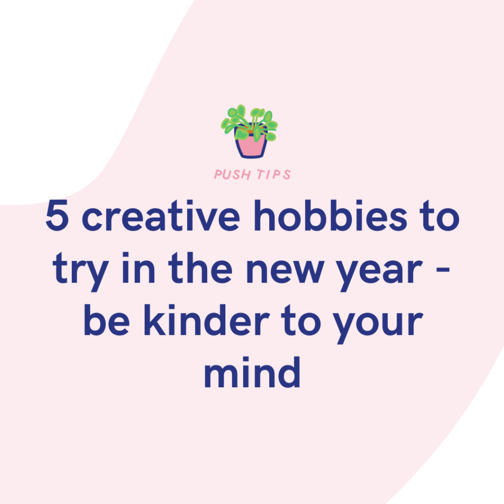 5 creative hobbies to try in the new year - be kinder to your mind
