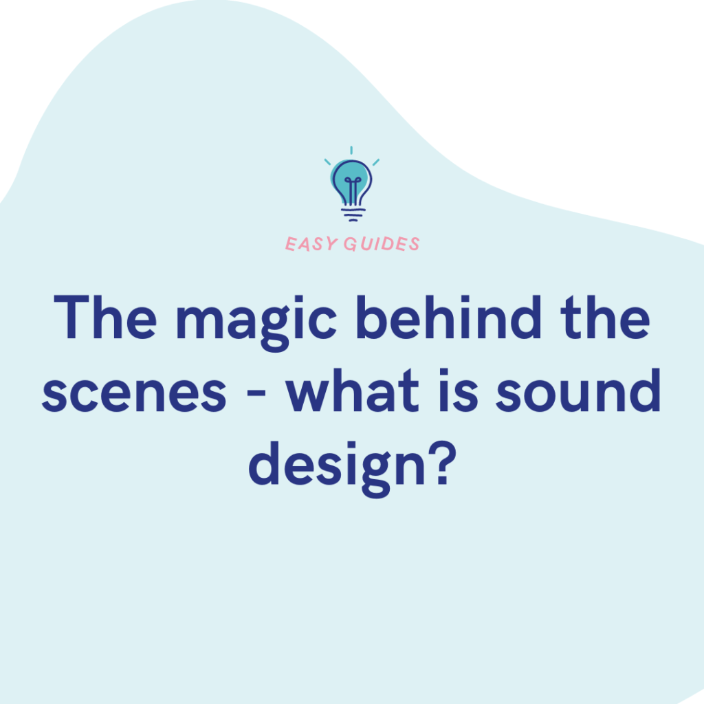 The magic behind the scenes - what is sound design?