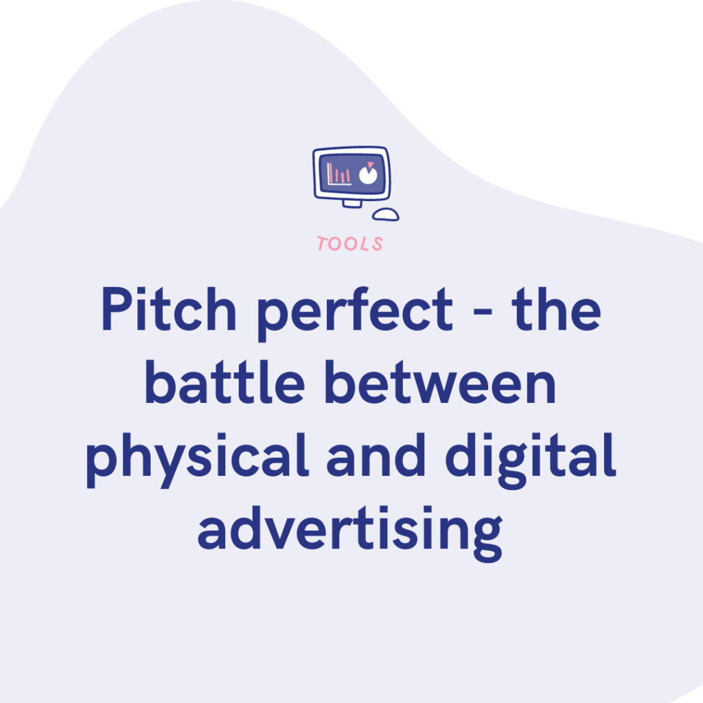 Pitch perfect - the battle between physical and digital advertising