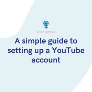A simple guide to setting up a YouTube account