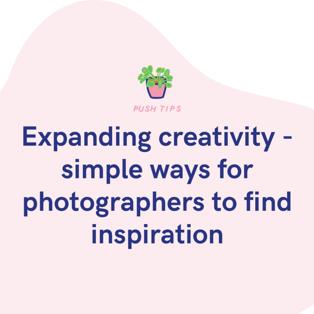 Expanding creativity - simple ways for photographers to find inspiration