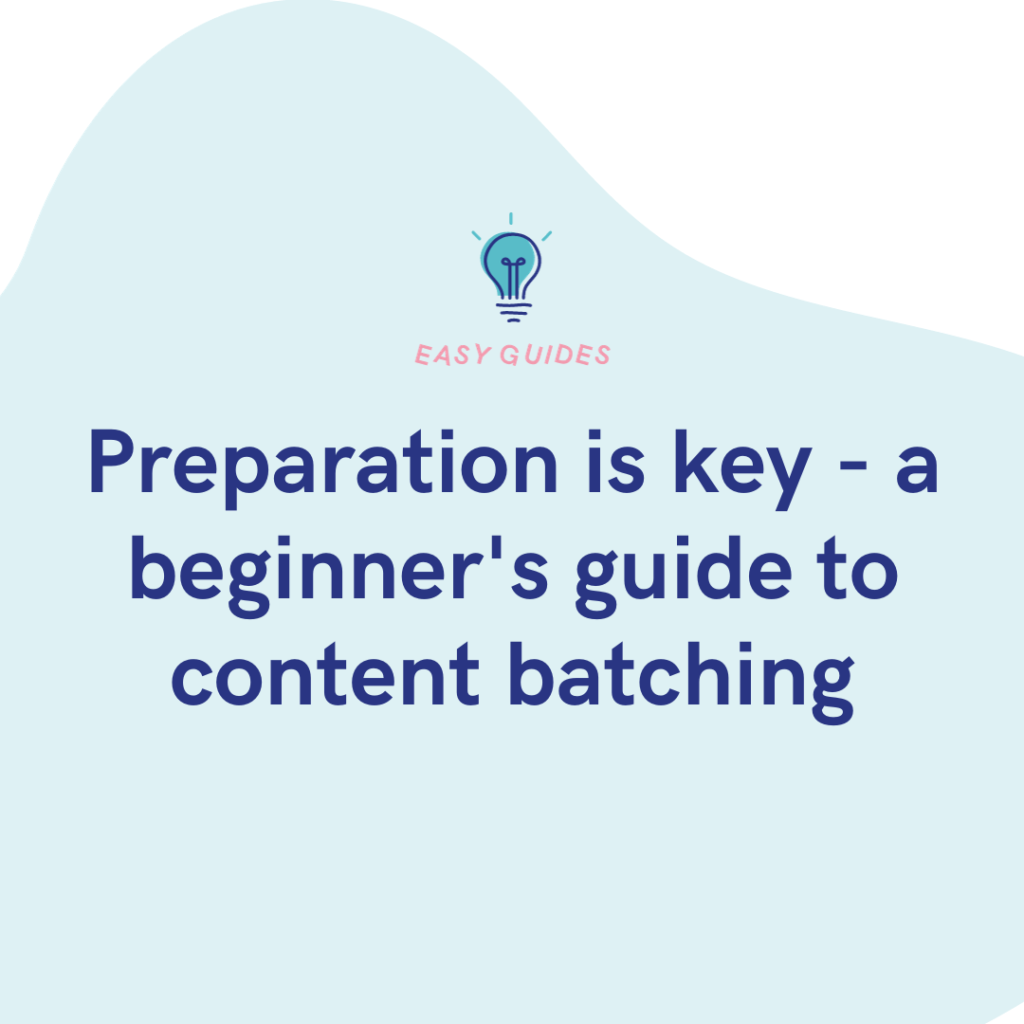 Preparation is key - a beginner's guide to content batching