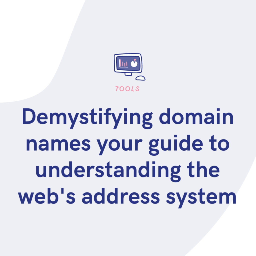 Demystifying domain names your guide to understanding the web's address system