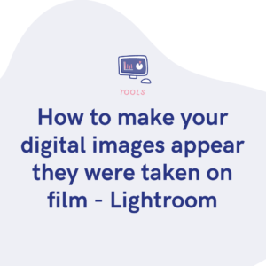How to make your digital images appear they were taken on film - Lightroom