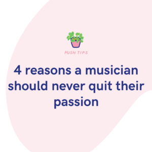 4 reasons a musician should never quit their passion