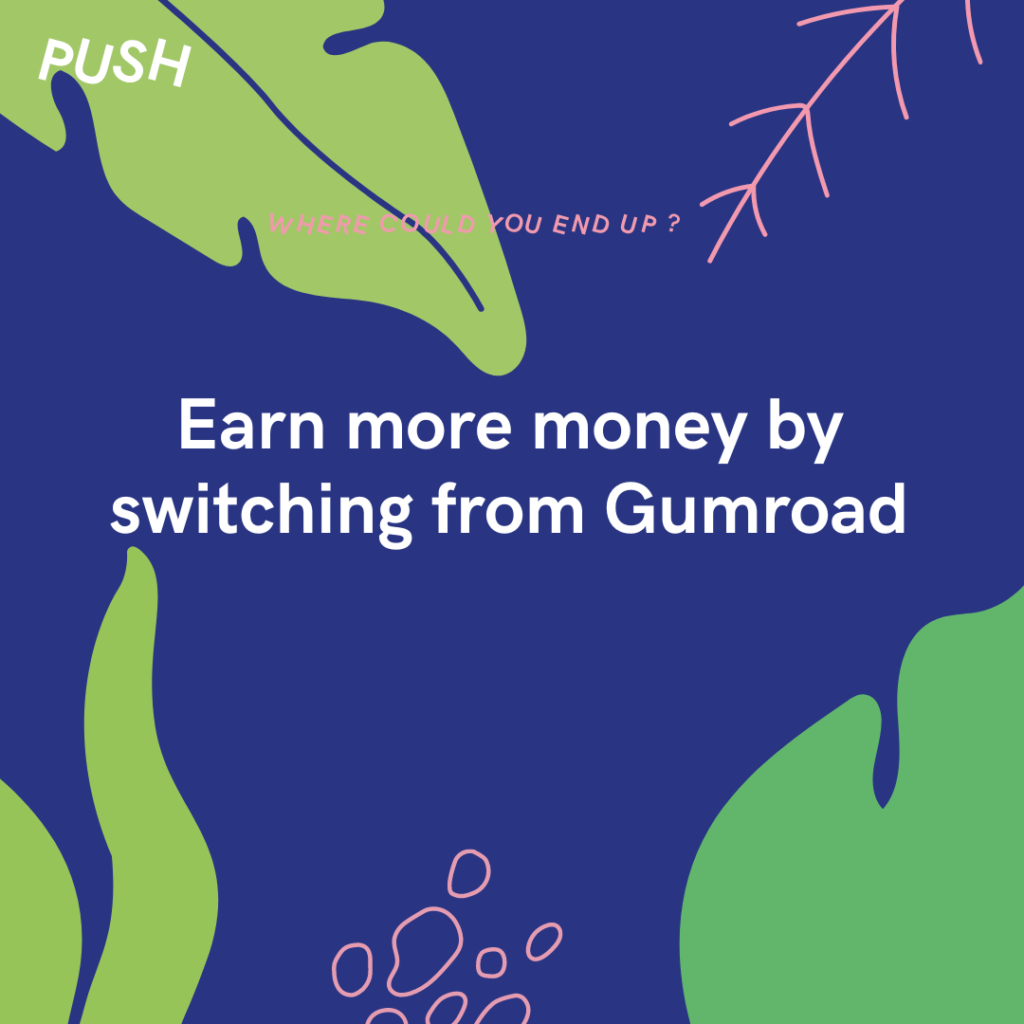 Earn more money by switching from Gumroad