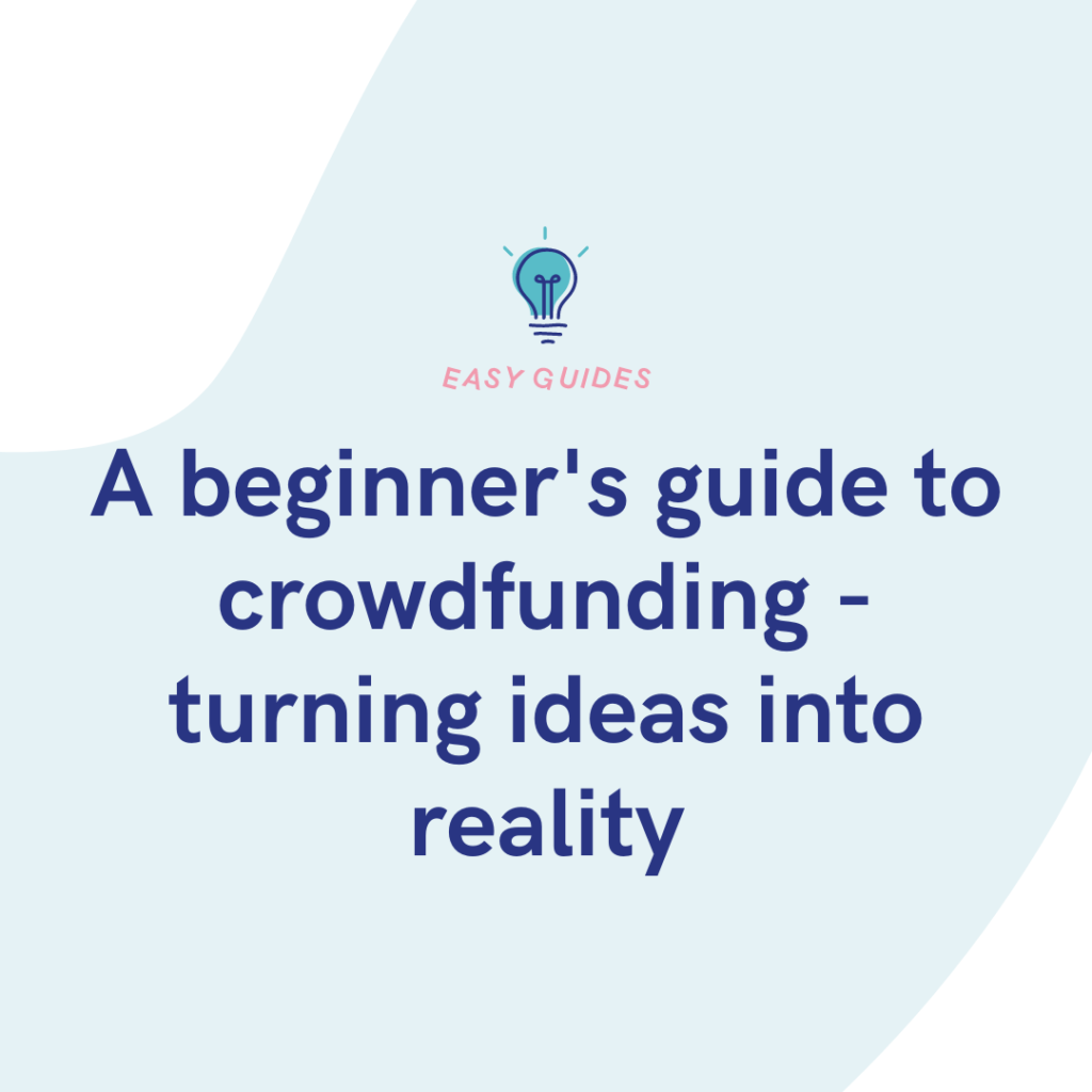 A beginner's guide to crowdfunding - turning ideas into reality