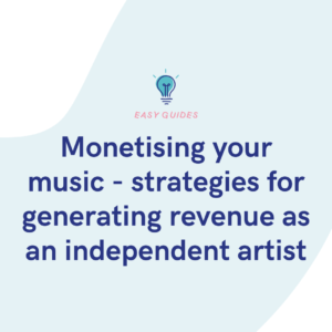 Monetising your music - strategies for generating revenue as an independent artist