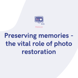 Preserving memories - the vital role of photo restoration
