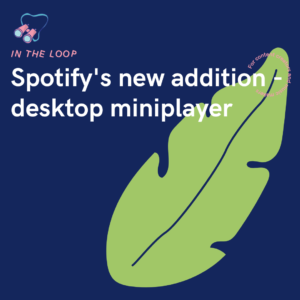 Spotify's new addition - desktop miniplayer