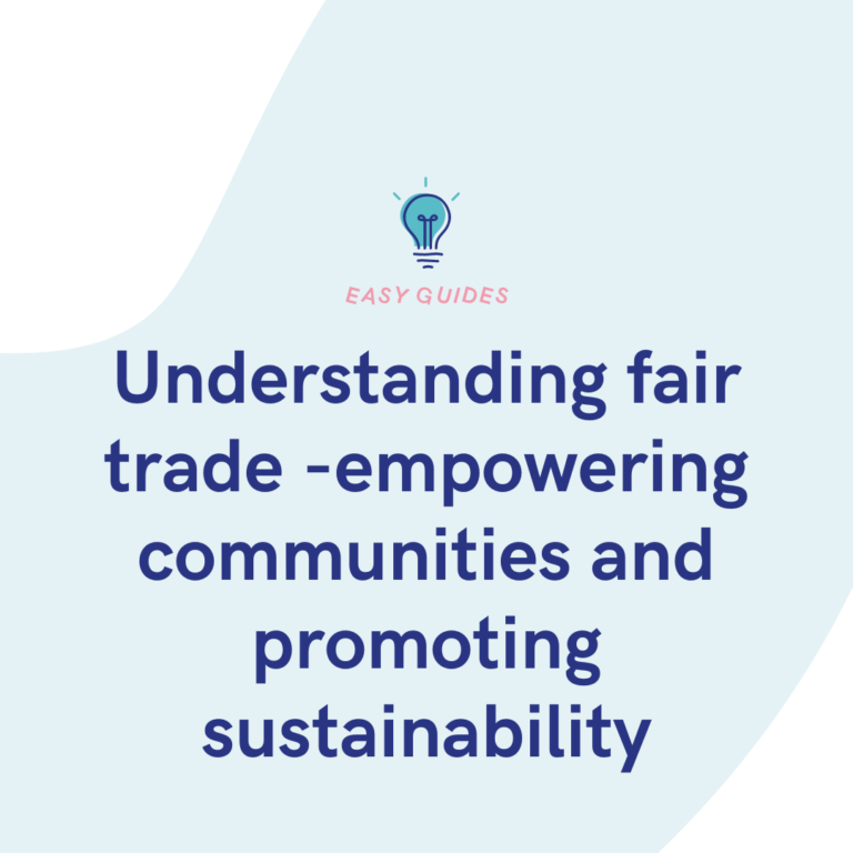 Understanding fair trade -empowering communities and promoting sustainability
