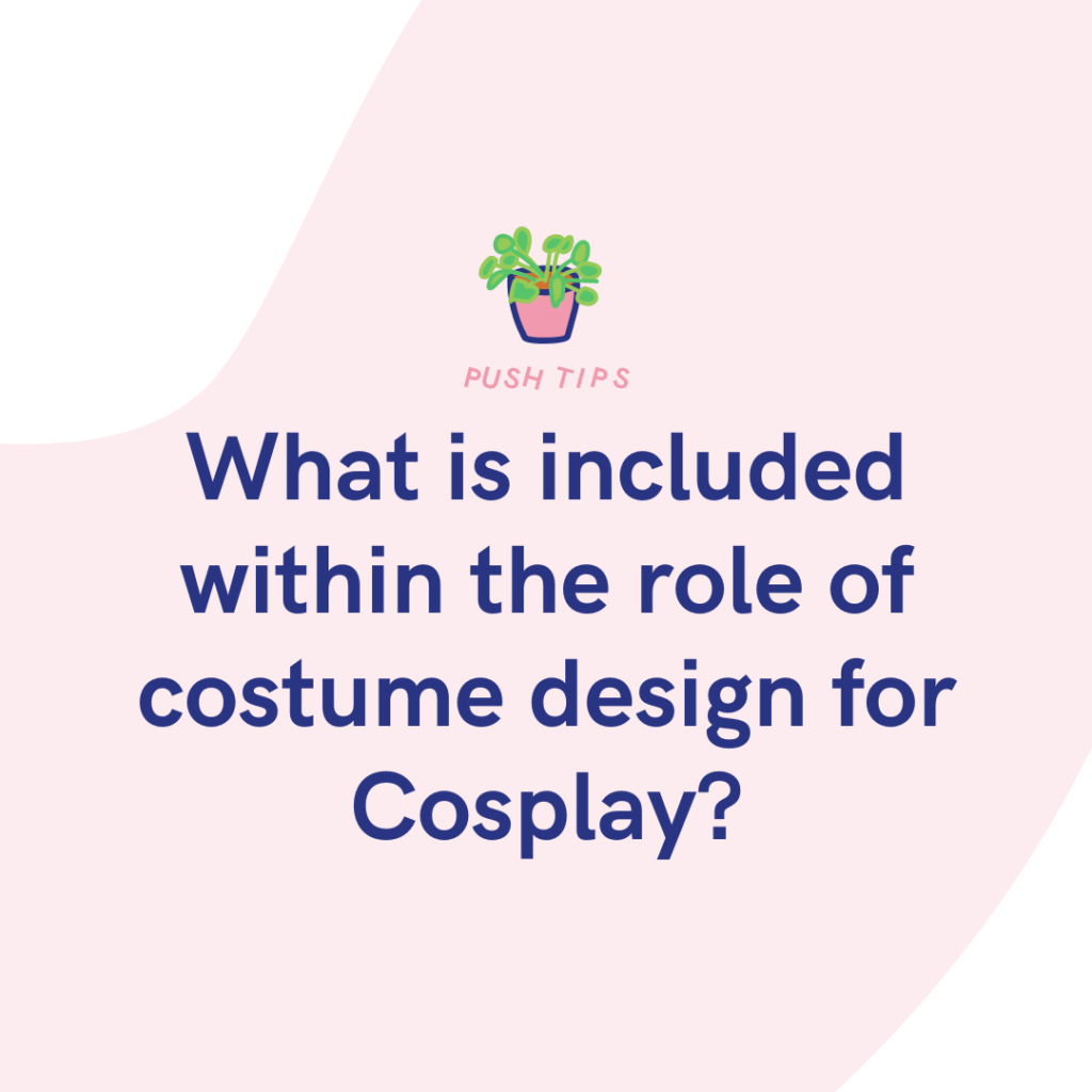 What is included within the role of costume design for Cosplay