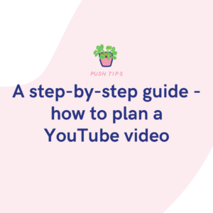 A step-by-step guide - how to plan a YouTube video