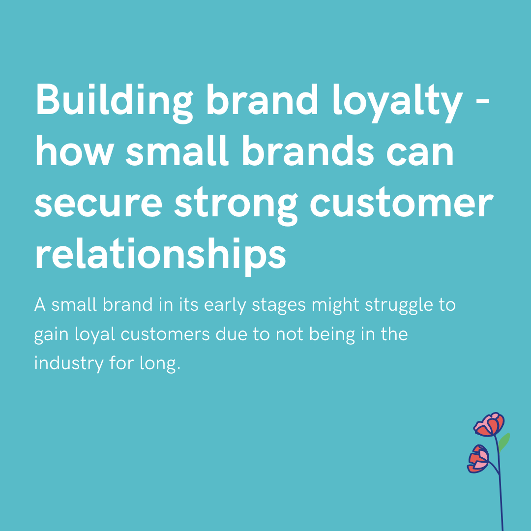 A beginner's guide to growing customer loyalty as a small brand