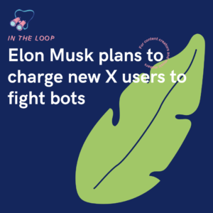 Elon Musk plans to charge new X users to fight bots