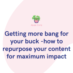 Getting more bang for your buck -how to repurpose your content for maximum impact
