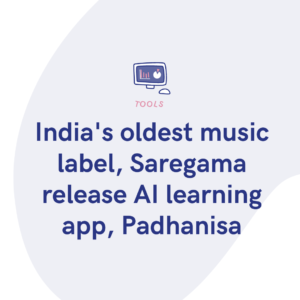 India's oldest music label, Saregama release AI learning app, Padhanisa