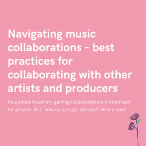 Navigating music collaborations - best practices for collaborating with other artists and producers