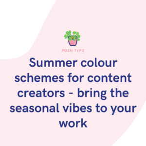 Summer colour schemes for content creators - bring the seasonal vibes to your work