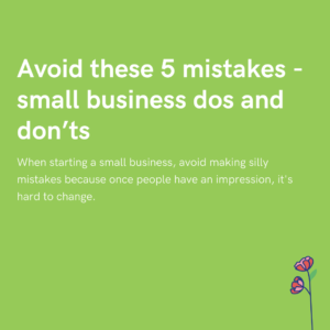 Avoid these 5 mistakes - small business dos and don’ts