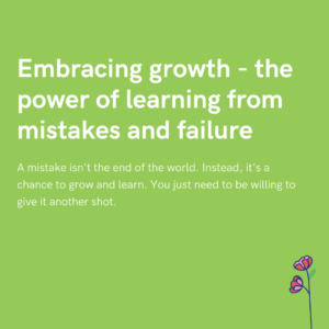 Embracing growth - the power of learning from mistakes and failure