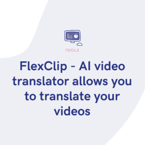 FlexClip - AI video translator allows you to translate your videos
