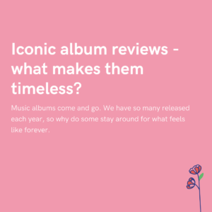 Iconic album reviews - what makes them timeless