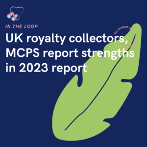 UK royalty collectors, MCPS report strengths in 2023 report