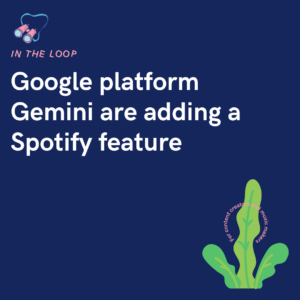 Google platform Gemini are adding a Spotify feature