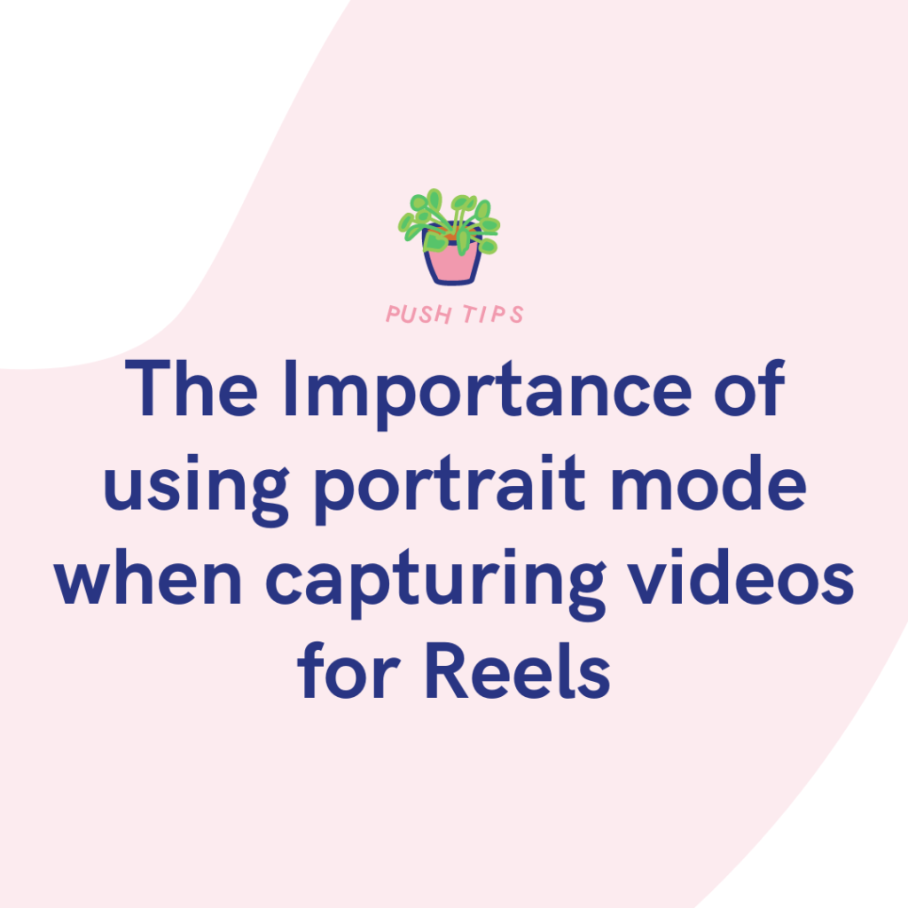 The Importance of using portrait mode when capturing videos for Reels