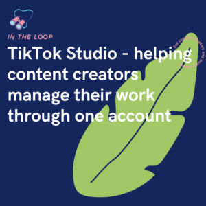TikTok Studio - helping content creators manage their work through one account