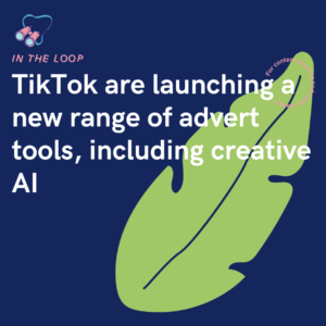 TikTok are launching a new range of advert tools, including creative AI