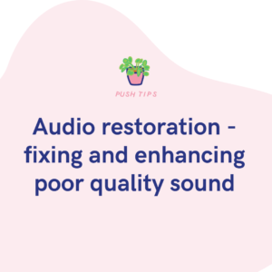 Audio restoration - fixing and enhancing poor quality sound