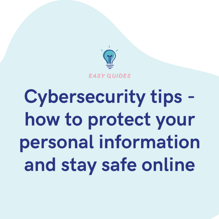 Cybersecurity tips - how to protect your personal information and stay safe online