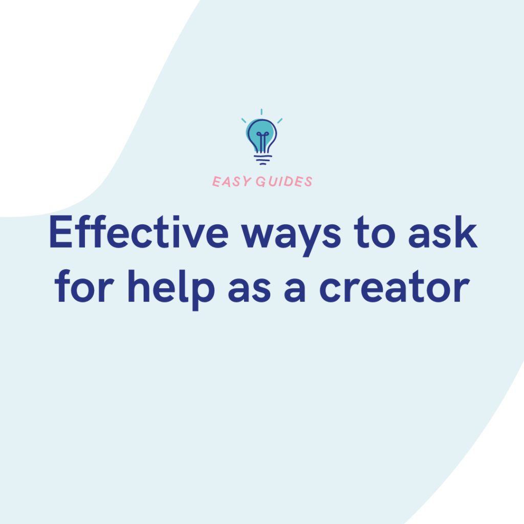 Effective ways to ask for help as a creator