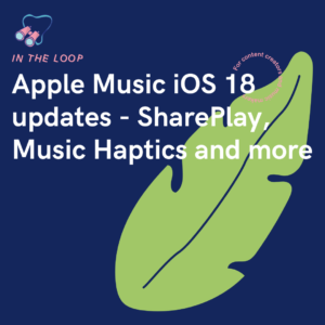 Apple Music iOS 18 updates - SharePlay, Music Haptics and more