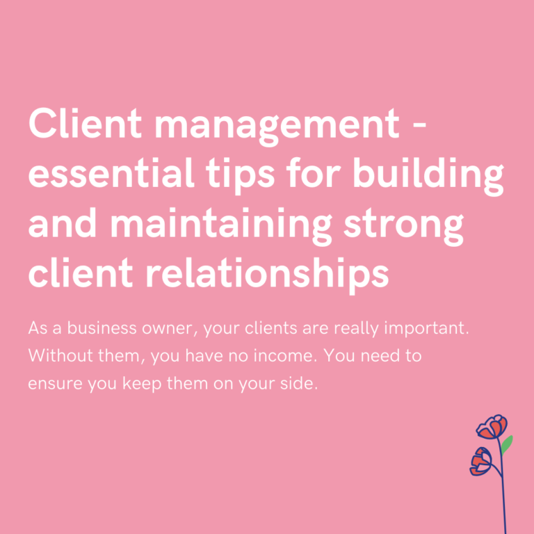 Client management - essential tips for building and maintaining strong client relationships