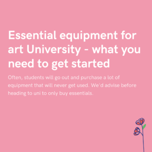 Essential equipment for art University - what you need to get started