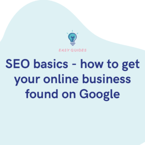 SEO basics - how to get your online business found on Google