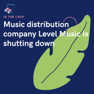 Music distribution company Level Music is shutting down