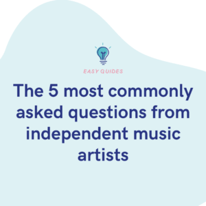 The 5 most commonly asked questions from independent music artists