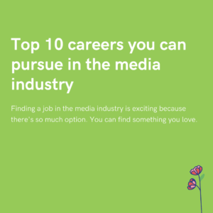 Top 10 careers you can pursue in the media industry