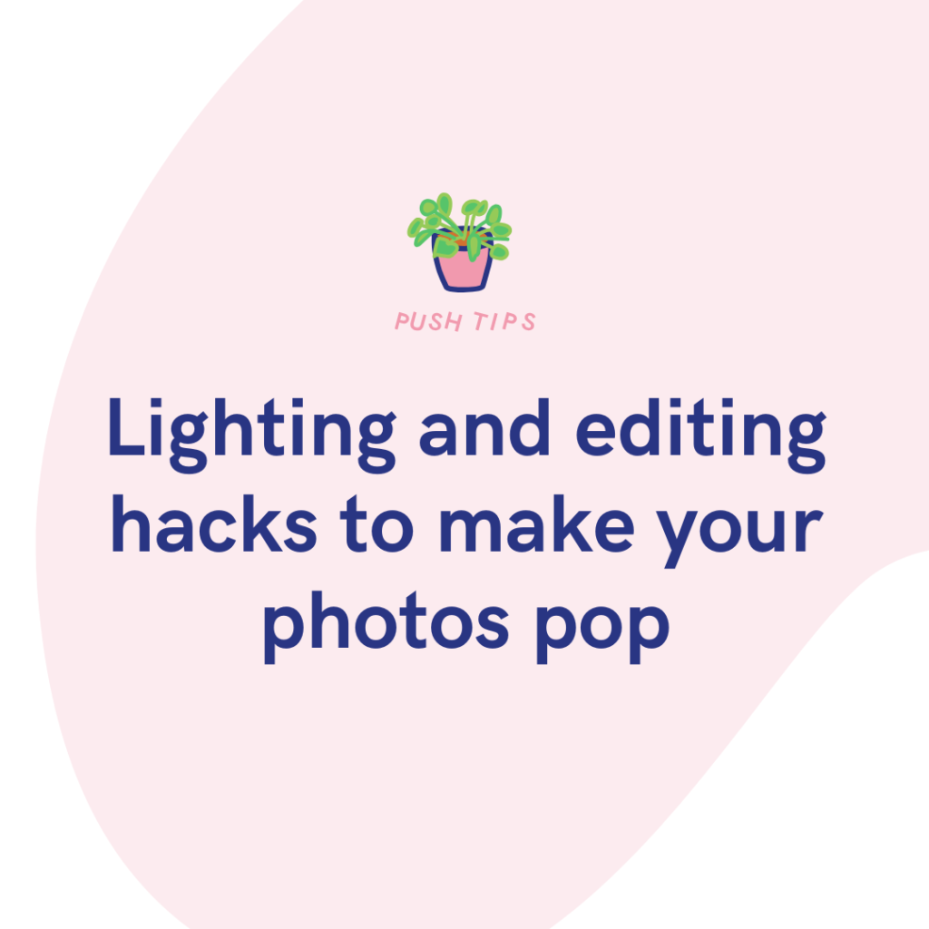Lighting and editing hacks to make your photos pop