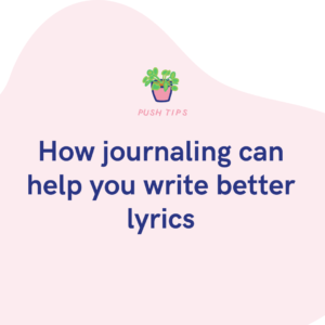 How journaling can help you write better lyrics