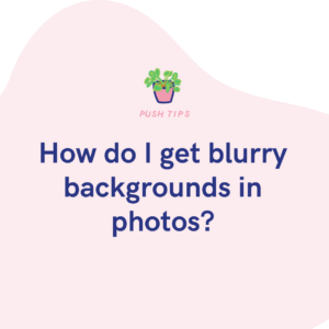 How do I get blurry backgrounds in photos